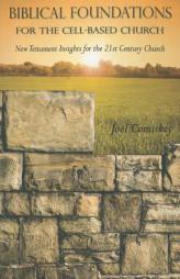 Biblical Foundations for the Cell-Based Church: New Testament Insights for the 21st Century Church by Joel Comiskey Paperback Book