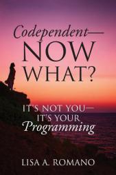 Codependent - Now What? Its Not You - Its Your Programming by Lisa A. Romano Paperback Book