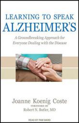 Learning to Speak Alzheimer's: A Groundbreaking Approach for Everyone Dealing with the Disease by Joanne Koenig Coste Paperback Book