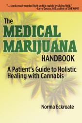 THE MEDICAL MARIJUANA HANDBOOK: A Patient's Guide to Holistic Healing with Cannabis by Norma Eckroate Paperback Book