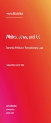Whites, Jews, and Us: Toward a Politics of Revolutionary Love (Semiotext(e) / Intervention Series) by Houria Bouteldja Paperback Book