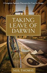 Taking Leave of Darwin: A Longtime Agnostic Discovers the Case for Design by Neil Thomas Paperback Book