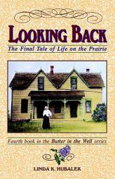 Looking Back: The Final Tale of Life on the Prairie by Linda K. Hubalek Paperback Book