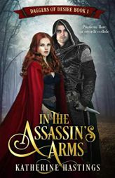 In the Assassin's Arms: (daggers of Desire Book One) by Katherine Hastings Paperback Book
