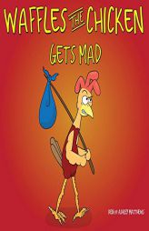 Waffles the Chicken Gets Mad by Ken Matthews Paperback Book