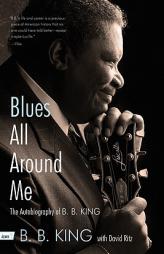Blues All Around Me: The Autobiography of B. B. King by B. B. King Paperback Book