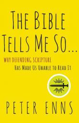 The Bible Tells Me So: Why Defending Scripture Has Made Us Unable to Read It by Peter Enns Paperback Book