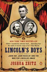 Lincoln's Boys: John Hay, John Nicolay, and the War for Lincoln's Image by Joshua Zeitz Paperback Book