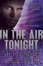 In the Air Tonight: A Shadow Force Novel by Stephanie Tyler Paperback Book