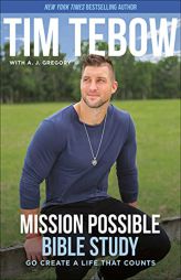 Mission Possible Bible Study: Go Create a Life That Counts by Tim Tebow Paperback Book