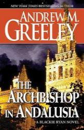 The Archbishop in Andalusia: An Archbishop Blackie Ryan Novel by Andrew M. Greeley Paperback Book