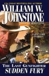 Last Gunfighter: Sudden Fury by William W. Johnstone Paperback Book