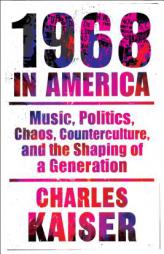 Nineteen Sixty-Eight in America: Music, Politics, Chaos, Counterculture, and the Shaping of a Generation by  Paperback Book
