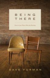 Being There: How to Love Those Who Are Hurting by Dave Furman Paperback Book