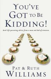 You've Got to Be Kidding!: Real-life parenting advise from a mom and dad of nineteen by Pat Williams Paperback Book