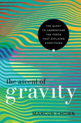 The Ascent of Gravity: The Quest to Understand the Force that Explains Everything by Marcus Chown Paperback Book