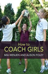 How to Coach Girls by Mia Wenjen Paperback Book
