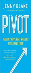 Pivot: The Only Move That Matters Is Your Next One by Jenny Blake Paperback Book