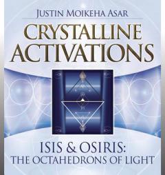 Crystalline Activations: Isis & Osiris CD: The Octahedrons of Light by Justin Moikeha Asar Paperback Book