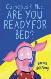 Cornelius P. Mud, Are You Ready for Bed? by Barney Saltzberg Paperback Book