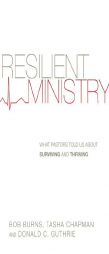 Resilient Ministry: What Pastors Told Us about Surviving and Thriving by Bob Burns Paperback Book