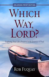 Which Way, Lord? Enlarged Print: Exploring Your Life's Purpose in the Journeys of Paul by Rob Fuquay Paperback Book
