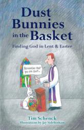 Dust Bunnies in the Basket: Finding God in Lent & Easter by Tim Schenck Paperback Book