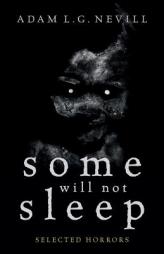 Some Will Not Sleep: Selected Horrors by Adam Nevill Paperback Book