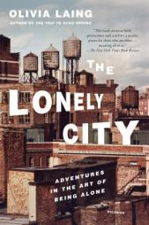 The Lonely City: Adventures in the Art of Being Alone by Olivia Laing Paperback Book