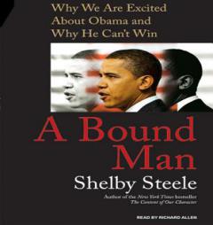 A Bound Man: Why We Are Excited about Obama and Why He Can't Win by Shelby Steele Paperback Book