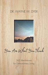 You Are What You Think: 365 Meditations for Purposeful Living by Wayne W. Dyer Paperback Book