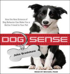 Dog Sense: How the New Science of Dog Behavior Can Make You a Better Friend to Your Pet by John Bradshaw Paperback Book