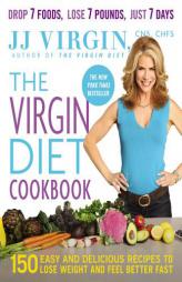 The Virgin Diet Cookbook: 150 Easy and Delicious Recipes to Lose Weight and Feel Better Fast by J. J. Virgin Paperback Book