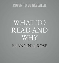 What to Read and Why by Francine Prose Paperback Book