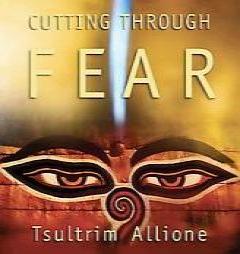 Cutting Through Fear by Tsultrim Allione Paperback Book
