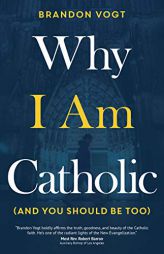 Why I Am Catholic (and You Should Be Too) by Brandon Vogt Paperback Book