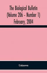 The Biological Bulletin (Volume 206 - Number 1) February, 2004 by Unknown Paperback Book