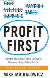 Profit First: Transform Your Business from a Cash-Eating Monster to a Money-Making Machine by Mike Michalowicz Paperback Book