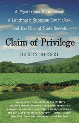 Claim of Privilege: A Mysterious Plane Crash, a Landmark Supreme Court Case, and the Rise of State Secrets by Barry Siegel Paperback Book
