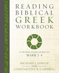 Reading Biblical Greek Workbook: A Translation Guide to Mark 1-4 by Richard J. Gibson Paperback Book