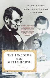 The Lincolns in the White House: Four Years That Shattered a Family by Jerrold M. Packard Paperback Book