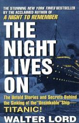 The Night Lives On: The Untold Stories & Secrets Behind the Sinking of the Unsinkable Ship-Titanic by Walter Lord Paperback Book