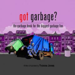 Got Garbage?: The Garbage Book for the Biggest Garbage Fan by Yvonne Jones Paperback Book