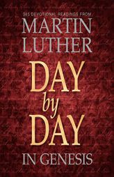 Day by Day in Genesis: 365 Devotional Readings from Martin Luther by Martin Luther Paperback Book