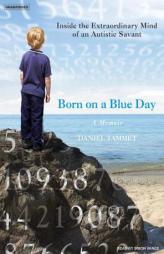 Born on a Blue Day: Inside the Extraordinary Mind of an Autistic Savant by Daniel Tammet Paperback Book