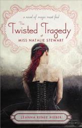 The Twisted Tragedy of Miss Natalie Stewart of Magic Most Foul by Leanna Renee Hieber Paperback Book
