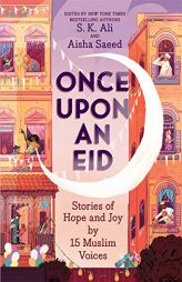 Once Upon an Eid: Stories of Hope and Joy by 15 Muslim Voices by S. K. Ali Paperback Book