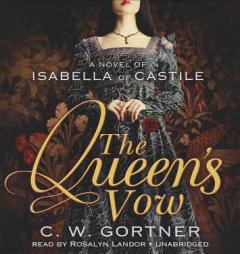 The Queen's Vow of Isabella of Castile by C. W. Gortner Paperback Book