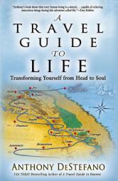 A Travel Guide to Life: Transforming Yourself from Head to Soul by Anthony DeStefano Paperback Book