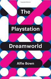 The PlayStation Dreamworld (Theory Redux) by Alfie Bown Paperback Book